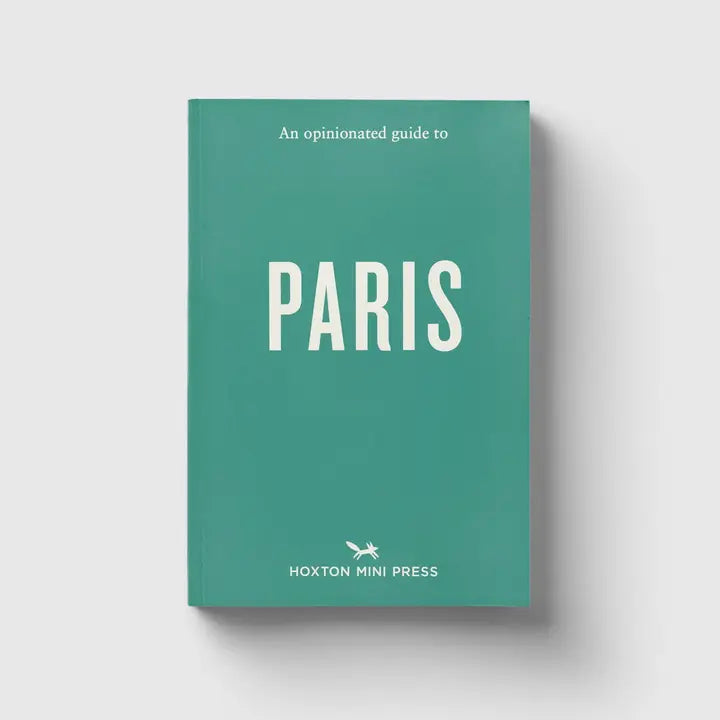 An Opinionated Guide to Paris